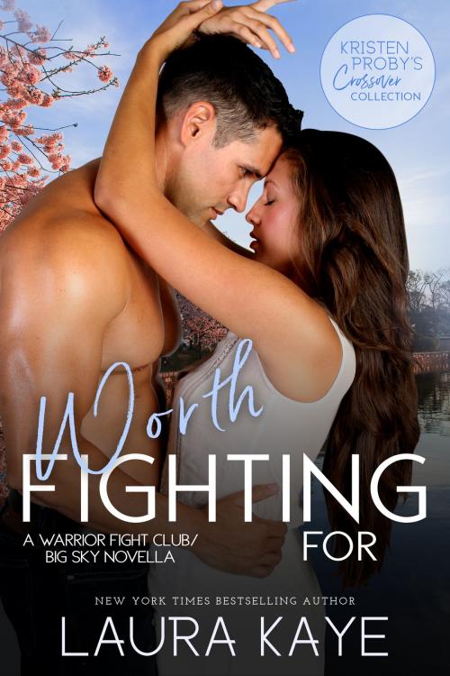 Cover of the book Worth Fighting For: A Warrior Fight Club/Big Sky Novella by Laura Kaye, Kristen Proby, Evil Eye Concepts, Inc.
