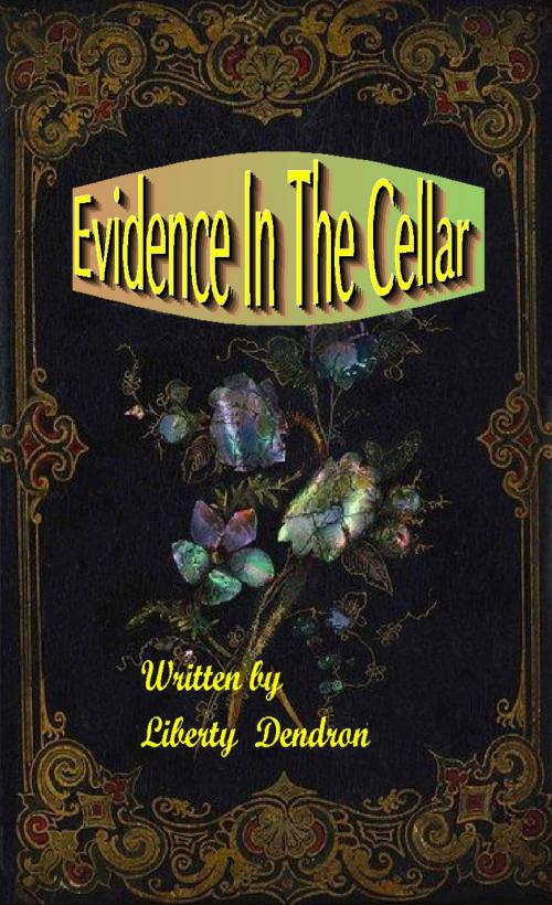 Cover of the book Evidence In The Cellar by Liberty Dendron, Mamba Books & Publishing