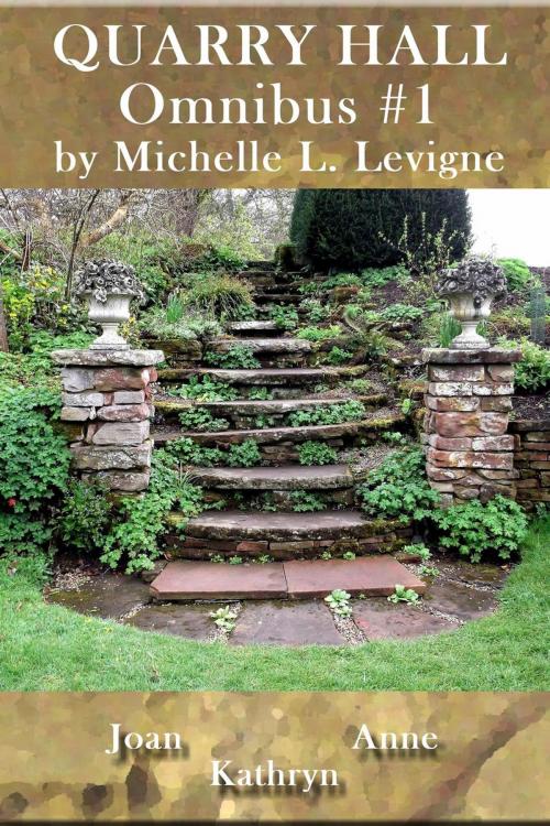 Cover of the book Quarry Hall Omnibus #1: Joan, Anne, Kathryn by Michelle L. Levigne, Mt. Zion Ridge Press