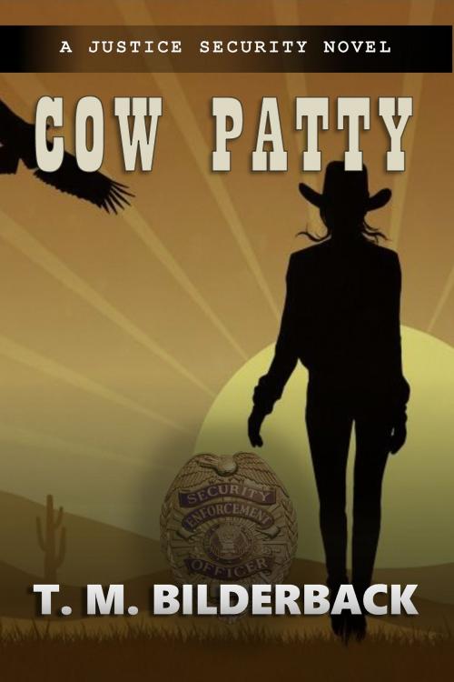 Cover of the book Cow Patty - A Justice Security Novel by T. M. Bilderback, Sardis County Sentinel Press