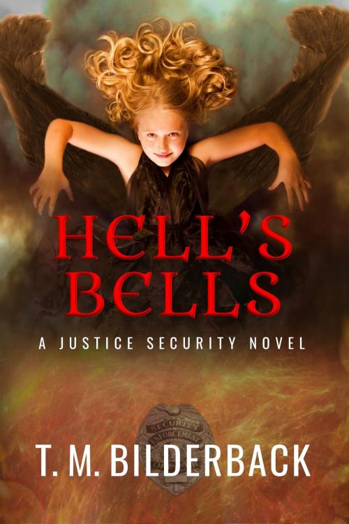 Cover of the book Hell's Bells - A Justice Security Novel by T. M. Bilderback, Sardis County Sentinel Press