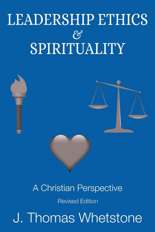 Cover of the book Leadership Ethics & Spirituality by J. Thomas Whetstone, Toplink Publishing, LLC