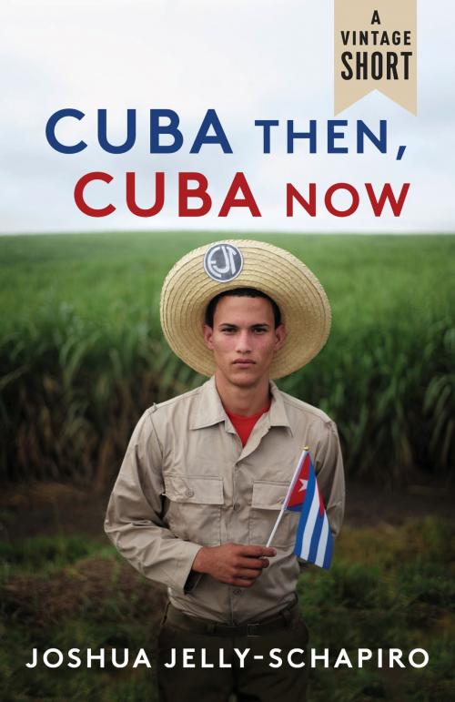Cover of the book Cuba Then, Cuba Now by Joshua Jelly-Schapiro, Knopf Doubleday Publishing Group