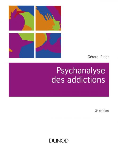Cover of the book Psychanalyse des addictions - 3e éd. by Gérard Pirlot, Dunod