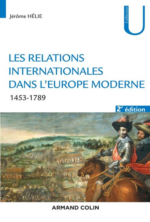 Cover of the book Les relations internationales dans l'Europe moderne - 2e éd. by Jérôme Hélie, Armand Colin