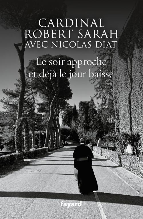 Cover of the book Le soir approche et déjà le jour baisse by Nicolas Diat, Robert Sarah, Fayard