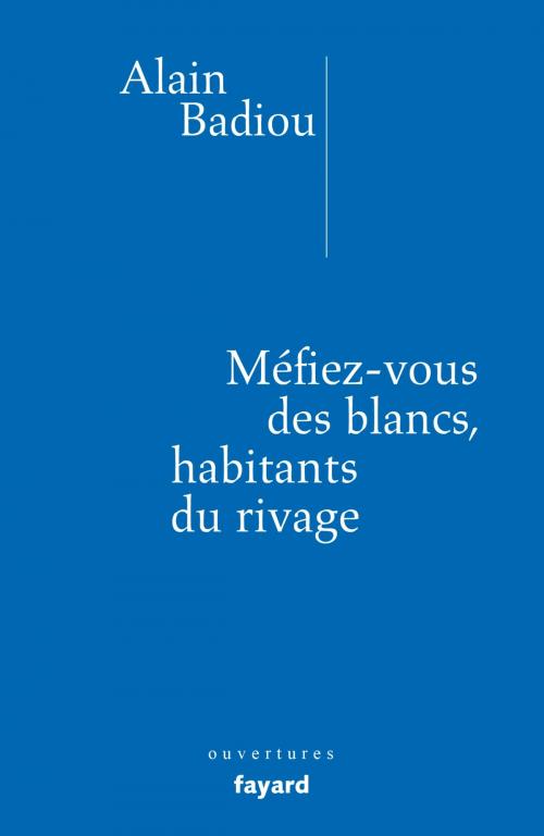 Cover of the book Méfiez-vous des blancs, habitants du rivage ! by Alain Badiou, Fayard
