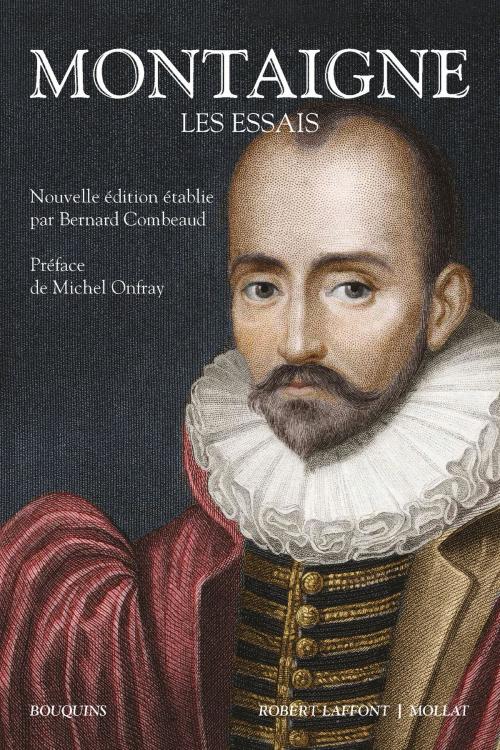 Cover of the book Les Essais by Michel de MONTAIGNE, Michel ONFRAY, Groupe Robert Laffont