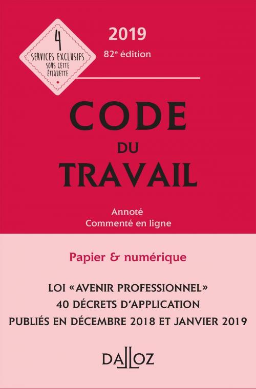 Cover of the book Code du travail 2019, annoté et commenté - 82e éd. by Caroline Dechristé, Christophe Radé, Magali Gadrat, Dalloz