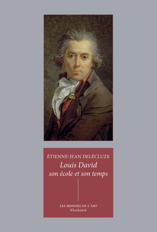 Cover of the book Louis David, son école et son temps by Etienne-Jean Delécluze, Jean-Michel Leniaud, Klincksieck