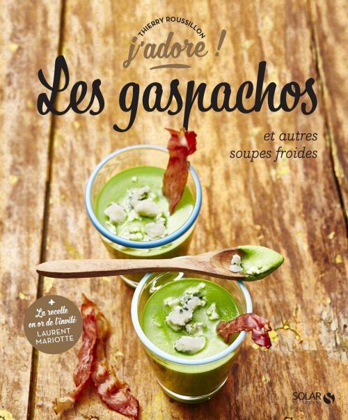 Cover of the book Les gaspachos et autres soupes froides - j'adore by Thierry ROUSSILLON, edi8