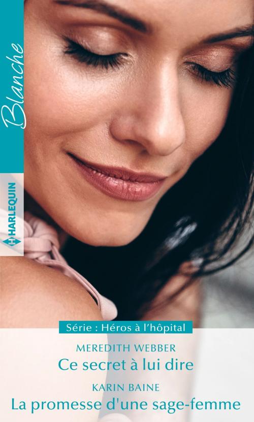 Cover of the book Ce secret à lui dire - La promesse d'une sage-femme by Meredith Webber, Karin Baine, Harlequin