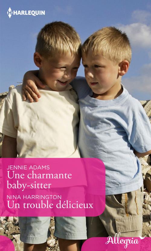 Cover of the book Une charmante baby-sitter - Un trouble délicieux by Jennie Adams, Nina Harrington, Harlequin