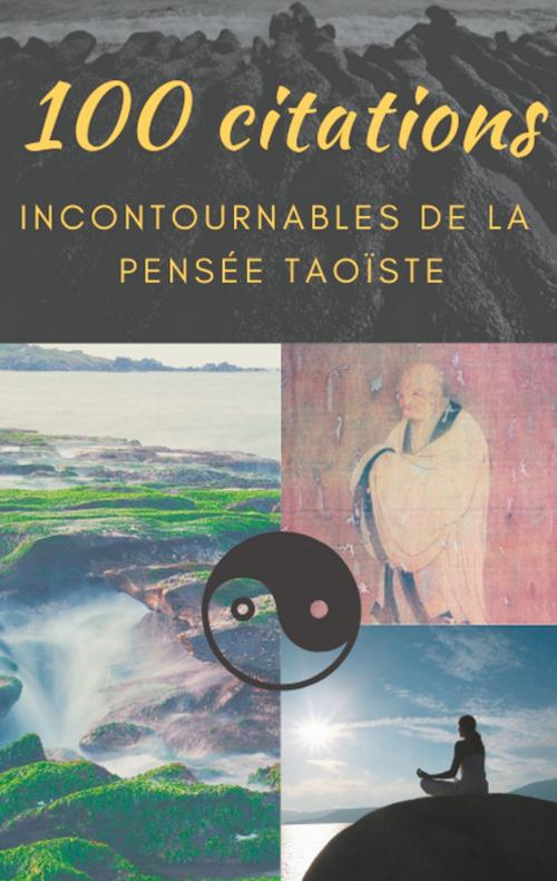 Cover of the book 100 citations incontournables de la pensée taoïste by Lao Tseu, Books on Demand