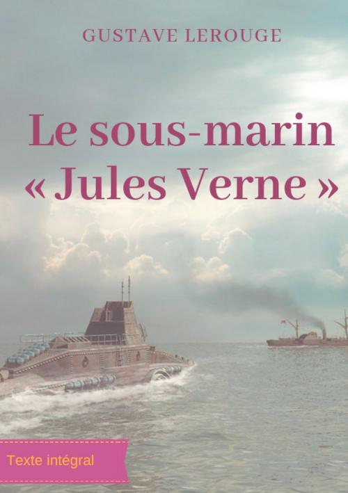 Cover of the book Le sous-marin « Jules Verne » by Gustave Lerouge, Books on Demand