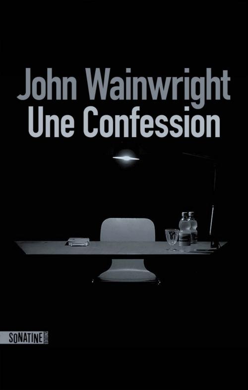 Cover of the book Une confession by John WAINWRIGHT, Sonatine
