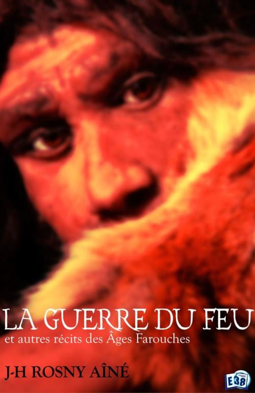 Cover of the book La Guerre du Feu by J-H Rosny Aîné, Les éditions du 38
