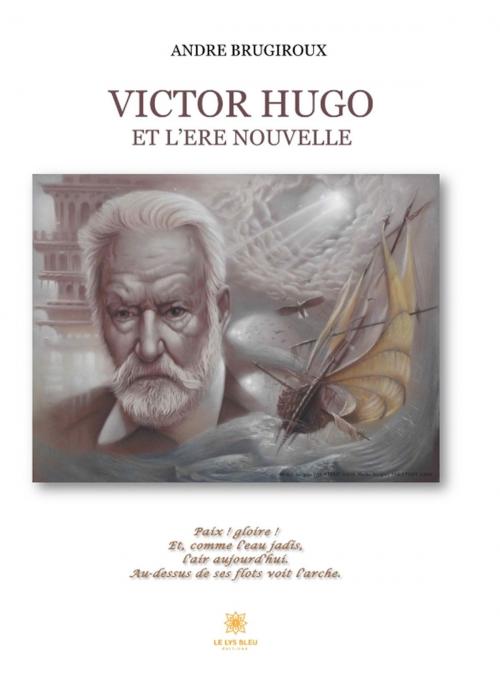 Cover of the book Victor Hugo et l’ère nouvelle by André Brugiroux, Le Lys Bleu Éditions