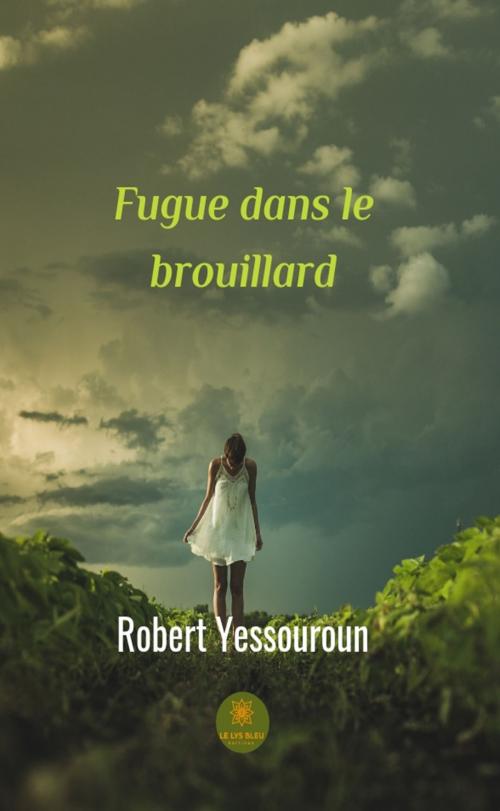Cover of the book Fugue dans le brouillard by Robert Yessouroun, Le Lys Bleu Éditions