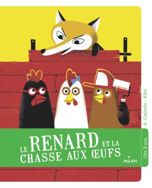 Cover of the book Le renard et la chasse aux oeufs by Agnès Cathala, Editions Milan