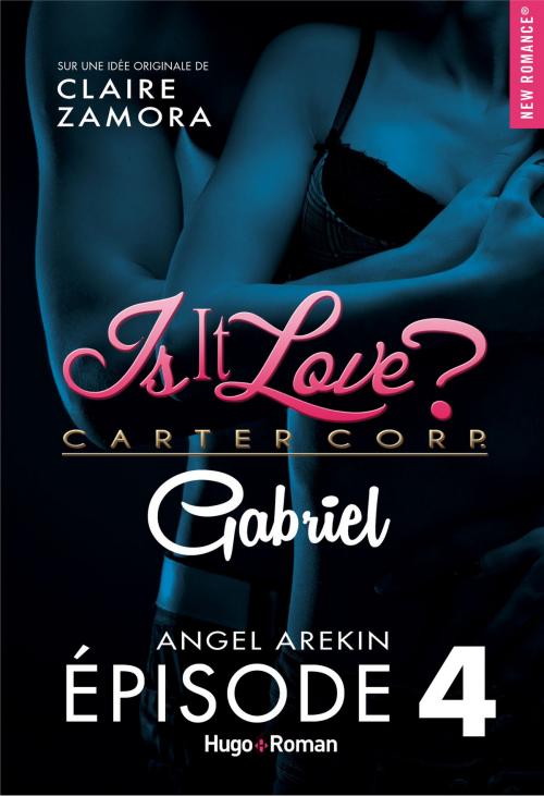 Cover of the book Is it love ? carter corp. Gabriel Episode 4 by Angel Arekin, Hugo Publishing