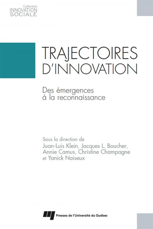 Cover of the book Trajectoires d'innovation by Juan-Luis Klein, Jacques L. Boucher, Annie Camus, Christine Champagne, Yanick Noiseux, Presses de l'Université du Québec