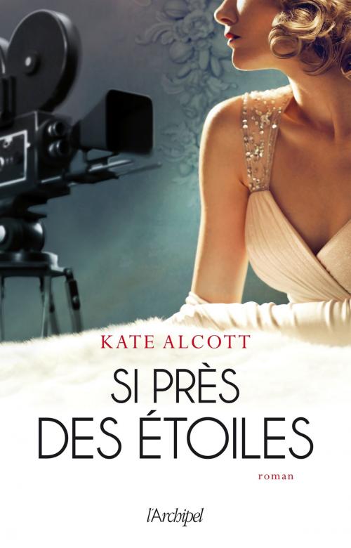 Cover of the book Si près des étoiles by Kate Alcott, Archipel