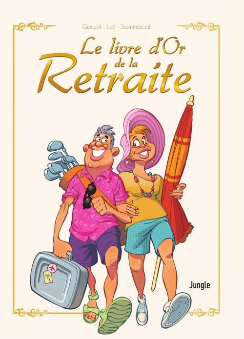 Cover of the book Le livre d'or de la retraite Nouvelle Edition by Fabio Lai, Goupil, Jungle