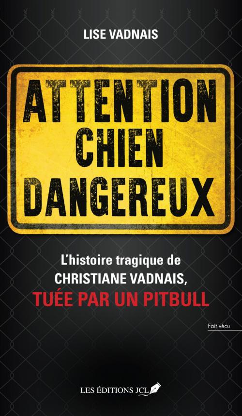 Cover of the book Attention chien dangereux by Lise Vadnais, Éditions JCL