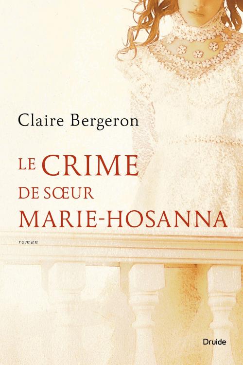 Cover of the book Le crime de sœur Marie-Hosanna by Claire Bergeron, Éditions Druide