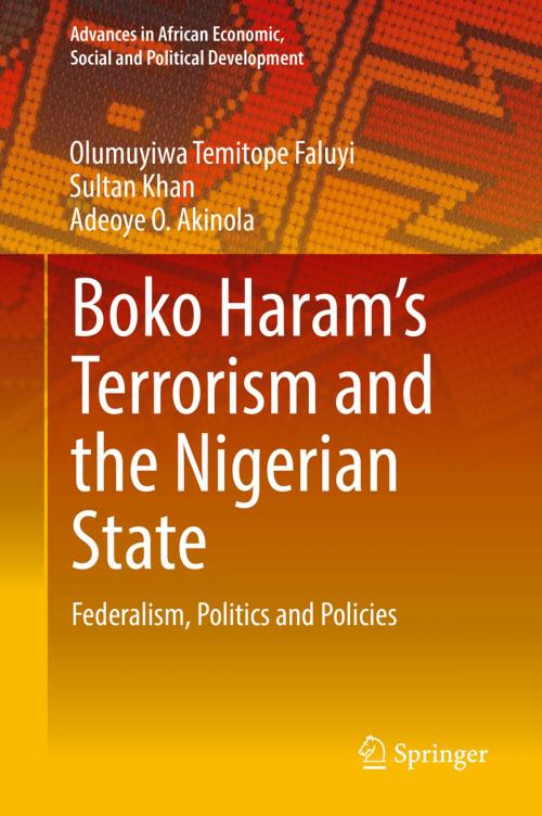 Cover of the book Boko Haram’s Terrorism and the Nigerian State by Olumuyiwa Temitope Faluyi, Sultan Khan, Adeoye O. Akinola, Springer International Publishing