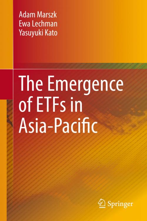 Cover of the book The Emergence of ETFs in Asia-Pacific by Adam Marszk, Ewa Lechman, Yasuyuki Kato, Springer International Publishing