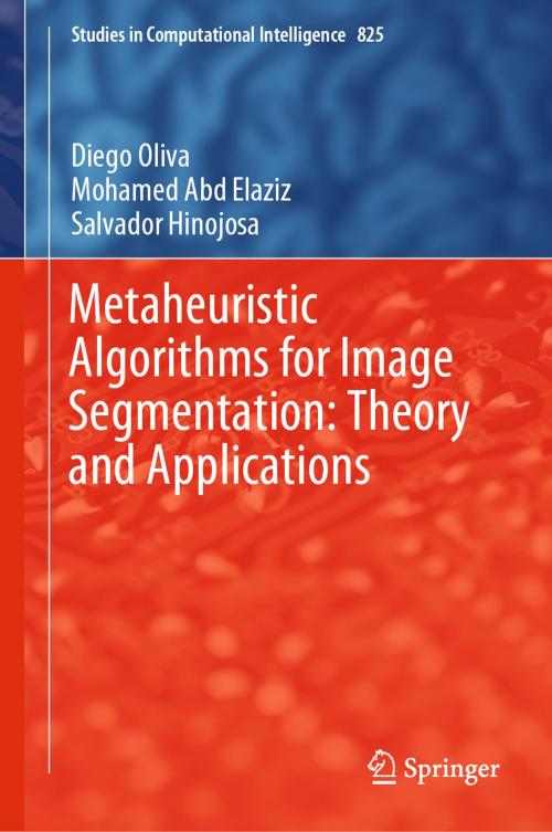 Cover of the book Metaheuristic Algorithms for Image Segmentation: Theory and Applications by Diego Oliva, Mohamed Abd Elaziz, Salvador Hinojosa, Springer International Publishing