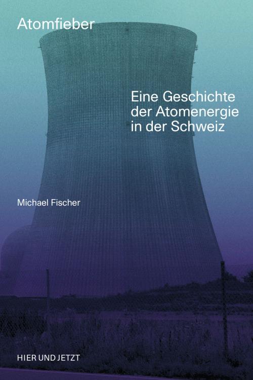 Cover of the book Atomfieber by Michael Fischer, Hier und Jetzt