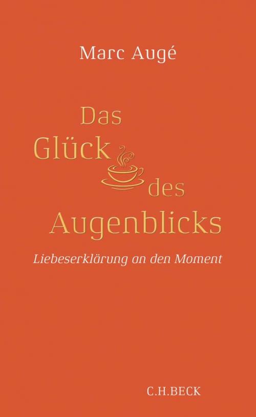 Cover of the book Das Glück des Augenblicks by Marc Augé, C.H.Beck