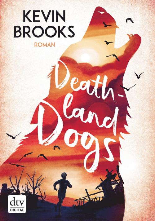 Cover of the book Deathland Dogs by Kevin Brooks, dtv Verlagsgesellschaft mbH & Co. KG