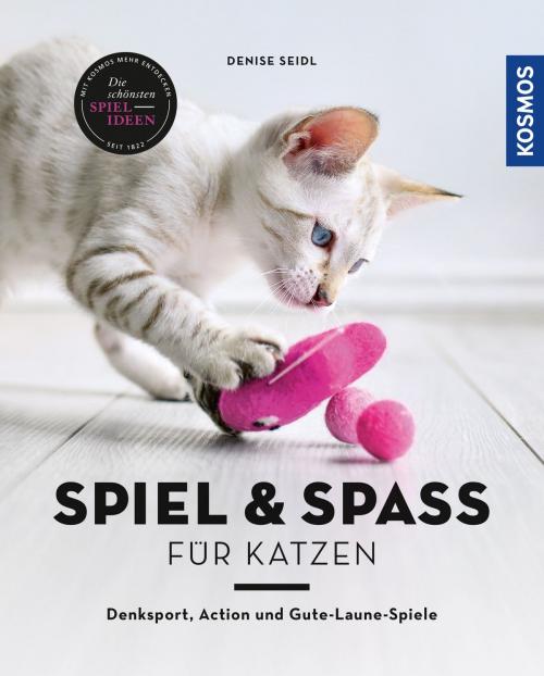 Cover of the book Spiel & Spaß für Katzen by Denise Seidl, Franckh-Kosmos Verlags-GmbH & Co. KG