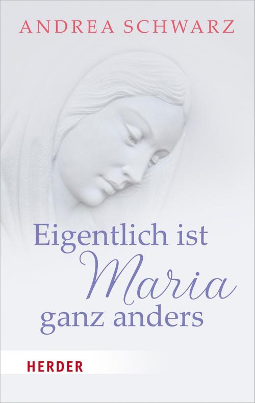 Cover of the book Eigentlich ist Maria ganz anders by Andrea Schwarz, Verlag Herder