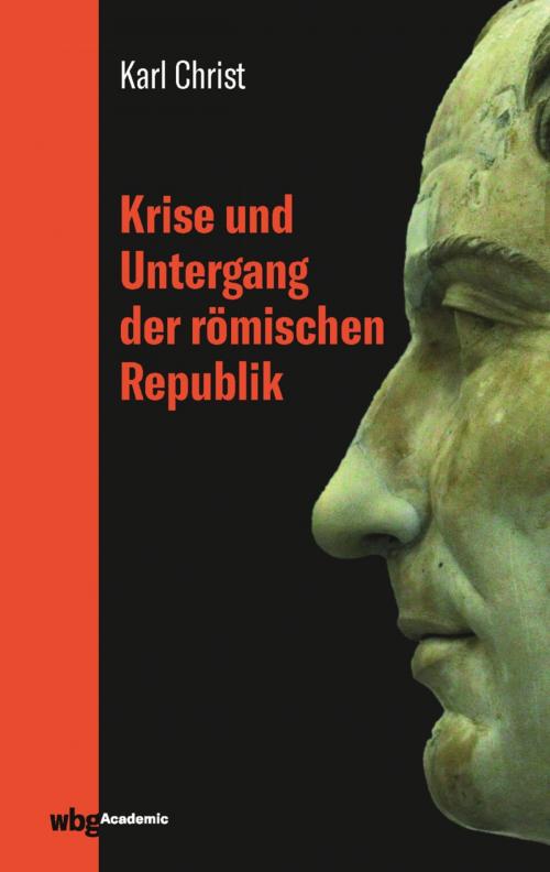 Cover of the book Krise und Untergang der römischen Republik by Karl Christ, wbg Academic