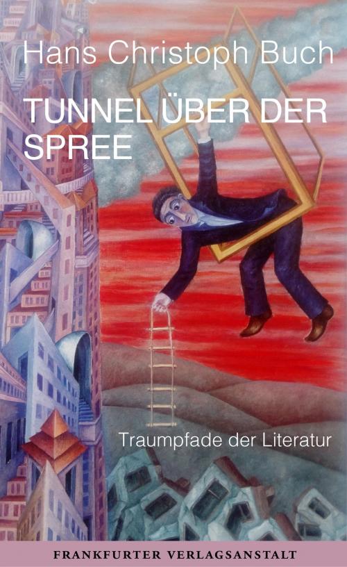 Cover of the book Tunnel über der Spree by Hans Christoph Buch, Frankfurter Verlagsanstalt