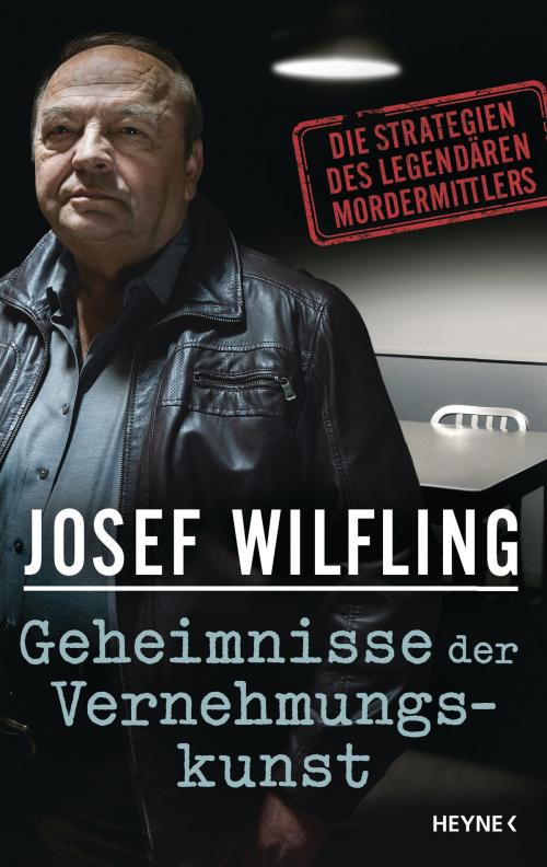 Cover of the book Geheimnisse der Vernehmungskunst by Josef Wilfling, Heyne Verlag