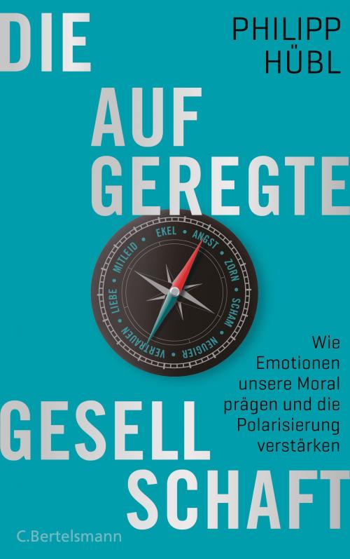 Cover of the book Die aufgeregte Gesellschaft by Philipp Hübl, C. Bertelsmann Verlag