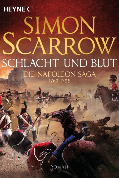 Cover of the book Schlacht und Blut - Die Napoleon-Saga 1 by Simon Scarrow, Heyne Verlag