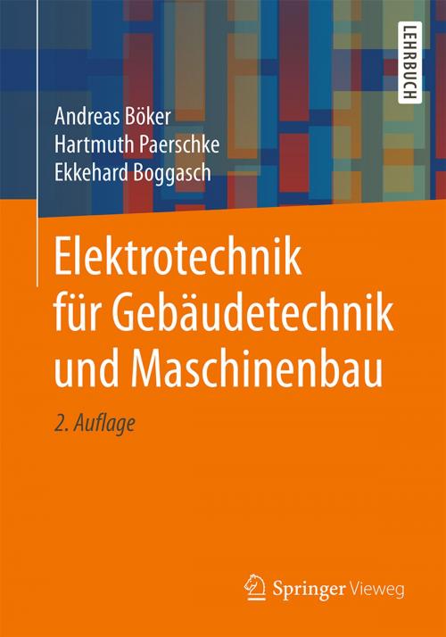 Cover of the book Elektrotechnik für Gebäudetechnik und Maschinenbau by Andreas Böker, Hartmuth Paerschke, Ekkehard Boggasch, Springer Fachmedien Wiesbaden
