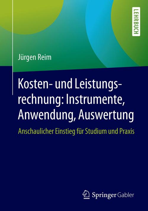 Cover of the book Kosten- und Leistungsrechnung: Instrumente, Anwendung, Auswertung by Jürgen Reim, Springer Fachmedien Wiesbaden