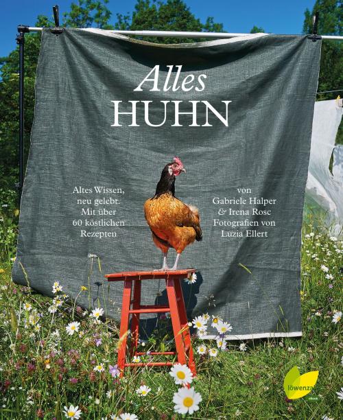 Cover of the book Alles Huhn by Gabriele Halper, Irena Rosc, Löwenzahn Verlag