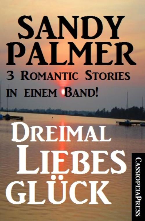 Cover of the book Dreimal Liebesglück: 3 Romantic Stories in einem Band by Sandy Palmer, BookRix