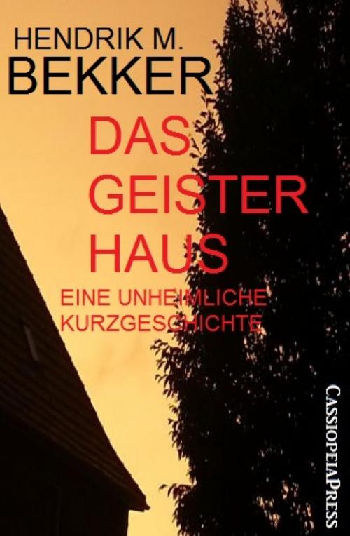 Cover of the book Das Geisterhaus: Eine unheimliche Kurzgeschichte by Hendrik M. Bekker, BookRix