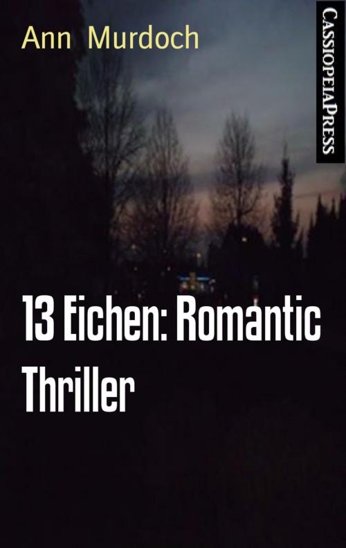 Cover of the book 13 Eichen: Romantic Thriller by Ann Murdoch, BookRix
