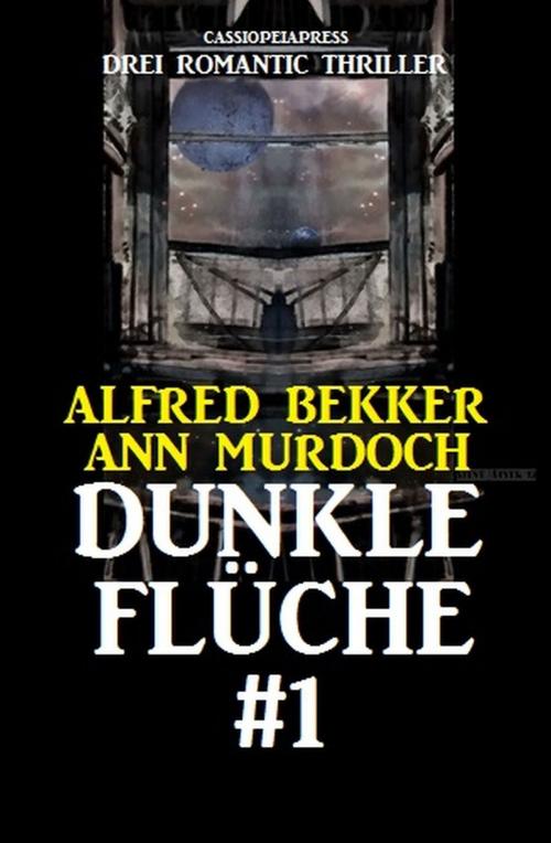 Cover of the book Dunkle Flüche #1: Drei Romantic Thriller by Alfred Bekker, Ann Murdoch, Uksak E-Books